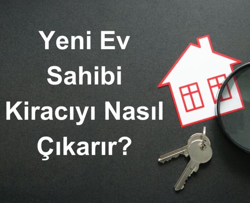 Yeni ev sahibinin kiracıyı tahliyesi