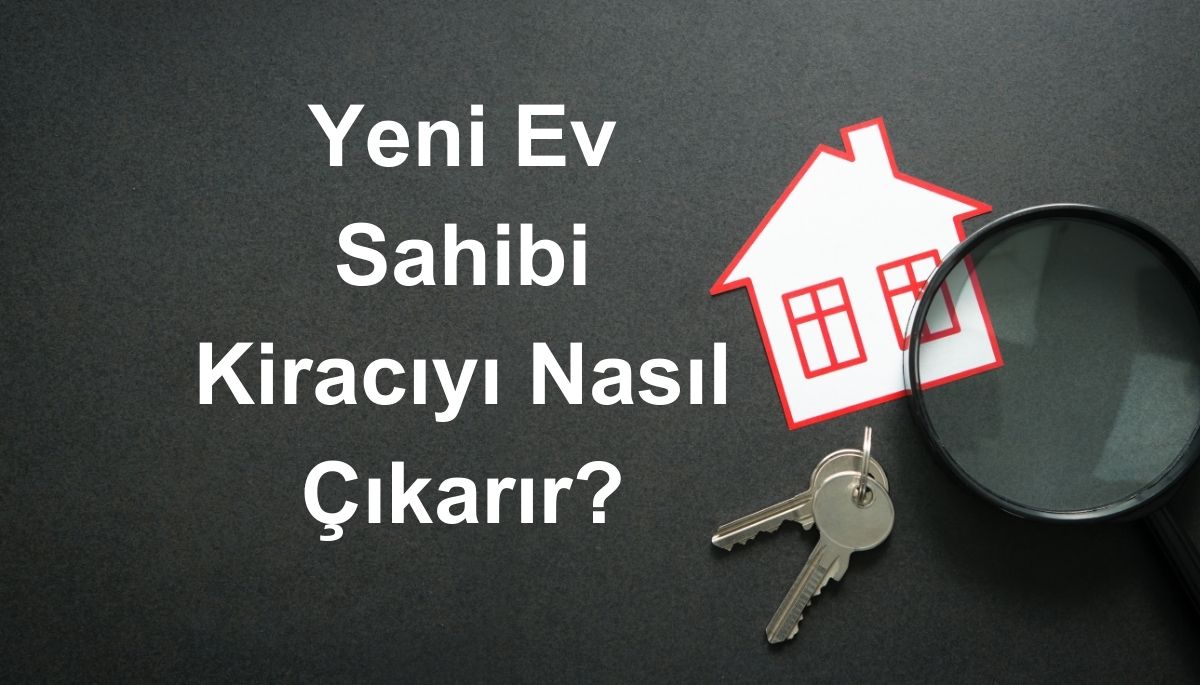 Yeni ev sahibinin kiracıyı tahliyesi